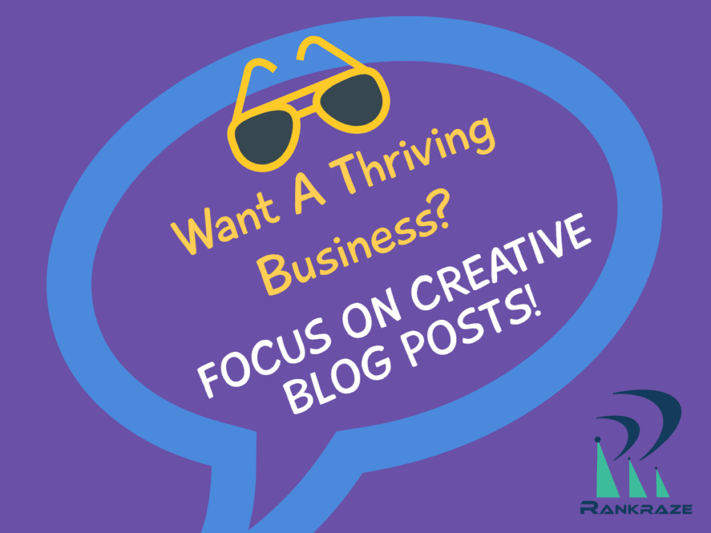 Want A Thriving Business? Focus On Creative Blog Posts