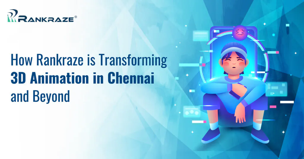 How Rankraze is Shaping the Future of 3D Animation in Chennai and Beyond